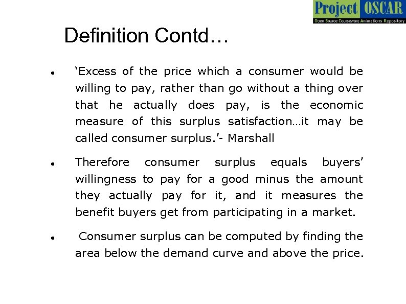 Definition Contd… ‘Excess of the price which a consumer would be willing to pay,