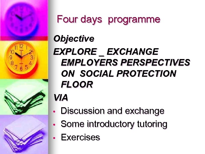 Four days programme Objective EXPLORE _ EXCHANGE EMPLOYERS PERSPECTIVES ON SOCIAL PROTECTION FLOOR VIA