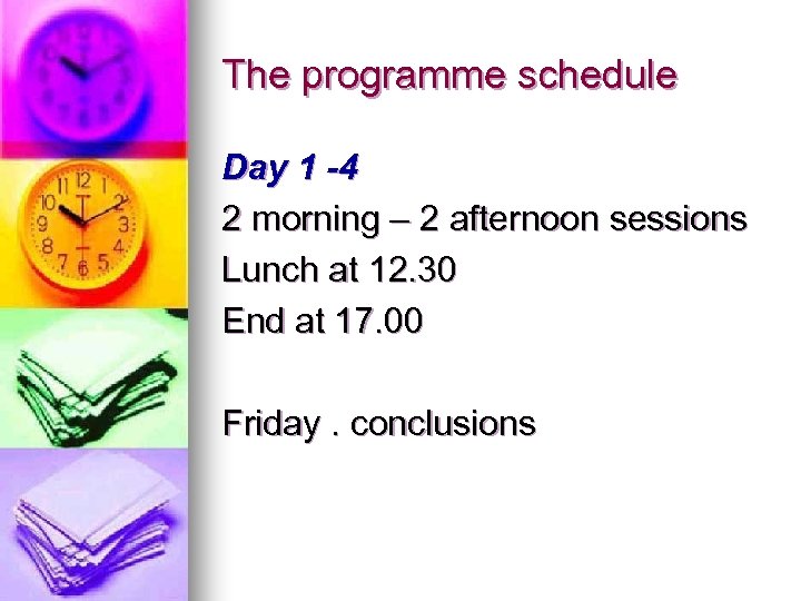 The programme schedule Day 1 -4 2 morning – 2 afternoon sessions Lunch at