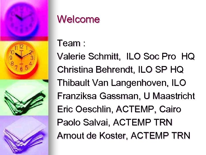 Welcome Team : Valerie Schmitt, ILO Soc Pro HQ Christina Behrendt, ILO SP HQ