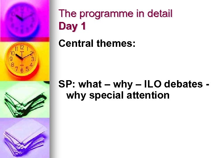 The programme in detail Day 1 Central themes: SP: what – why – ILO