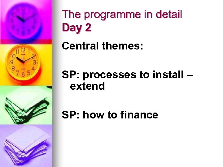 The programme in detail Day 2 Central themes: SP: processes to install – extend