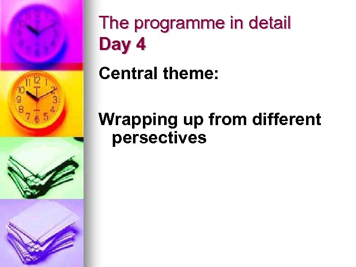 The programme in detail Day 4 Central theme: Wrapping up from different persectives 