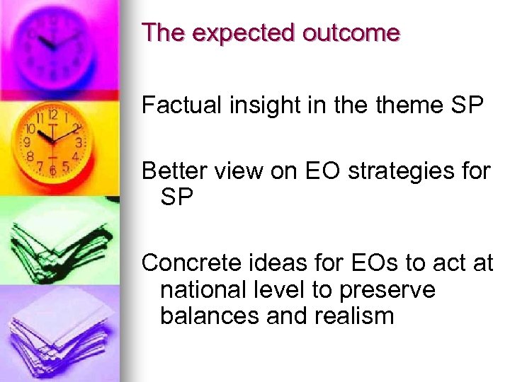 The expected outcome Factual insight in theme SP Better view on EO strategies for