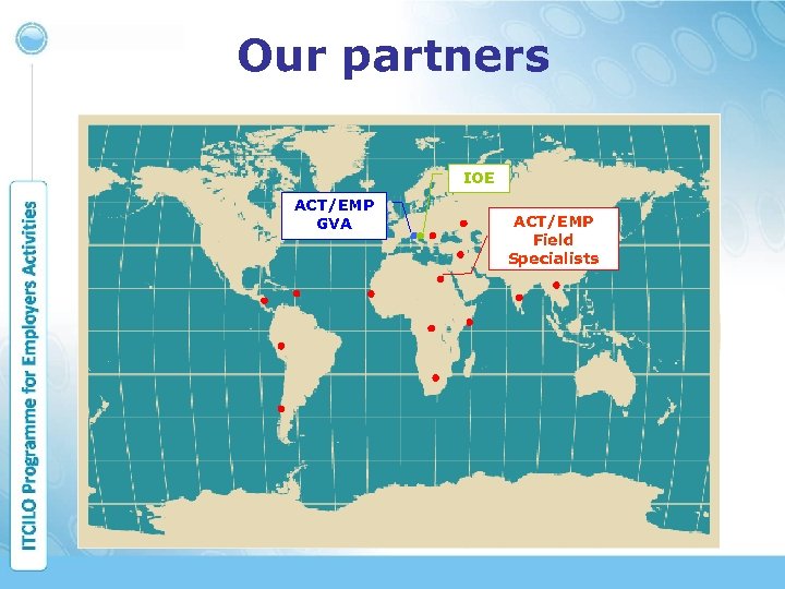 Our partners IOE ACT/EMP GVA ACT/EMP Field Specialists 