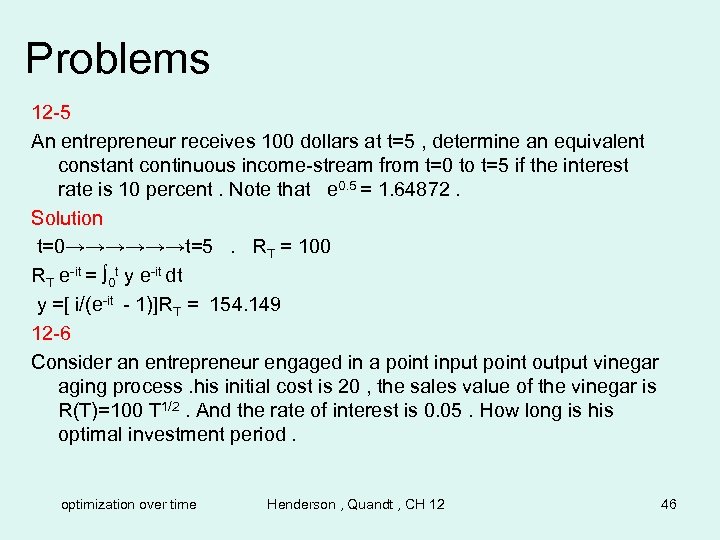 Problems 12 -5 An entrepreneur receives 100 dollars at t=5 , determine an equivalent