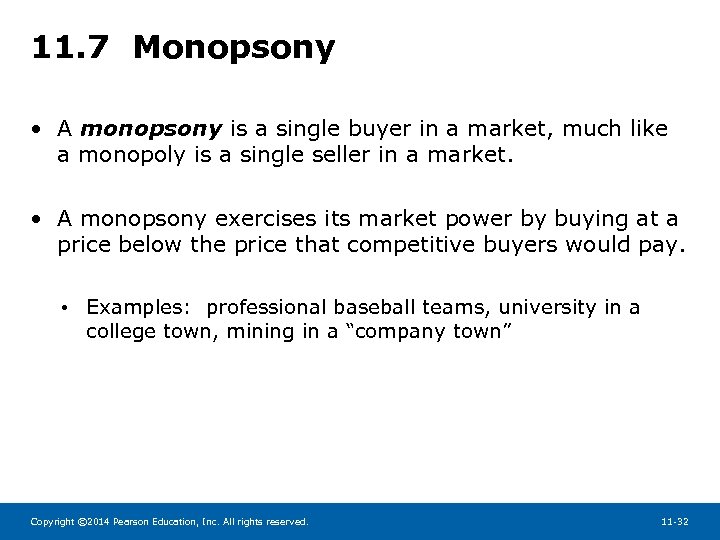 11. 7 Monopsony • A monopsony is a single buyer in a market, much
