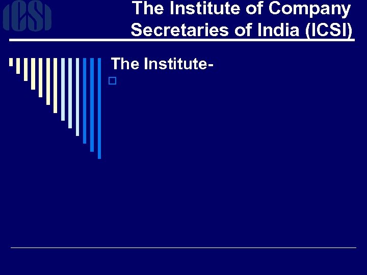 The Institute of Company Secretaries of India (ICSI) The Institute- o 