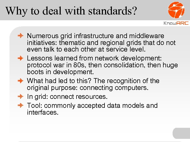 Why to deal with standards? Numerous grid infrastructure and middleware initiatives: thematic and regional