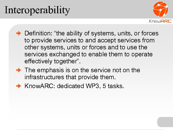 Interoperability Definition: “the ability of systems, units, or forces to provide services to and