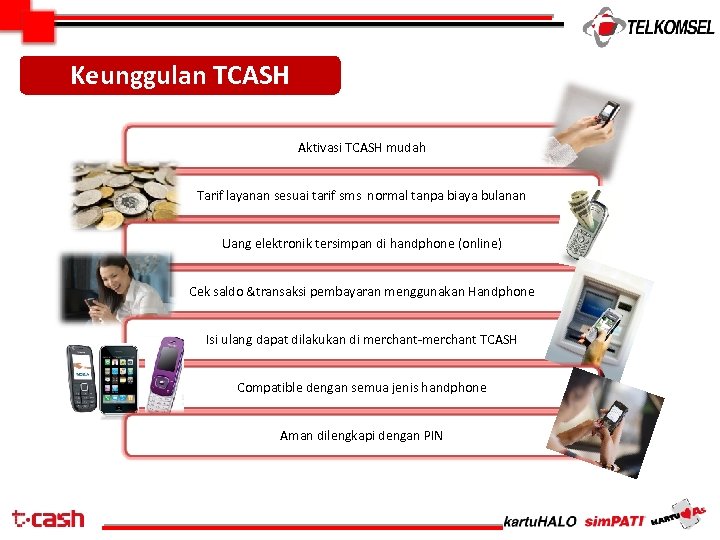 Keunggulan TCASH Aktivasi TCASH mudah Tarif layanan sesuai tarif sms normal tanpa biaya bulanan