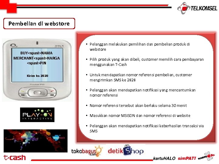 Pembelian di webstore BUY<spasi>NAMA MERCHANT<spasi>HARGA <spasi>PIN Kirim ke 2828 • Pelanggan melakukan pemilihan dan