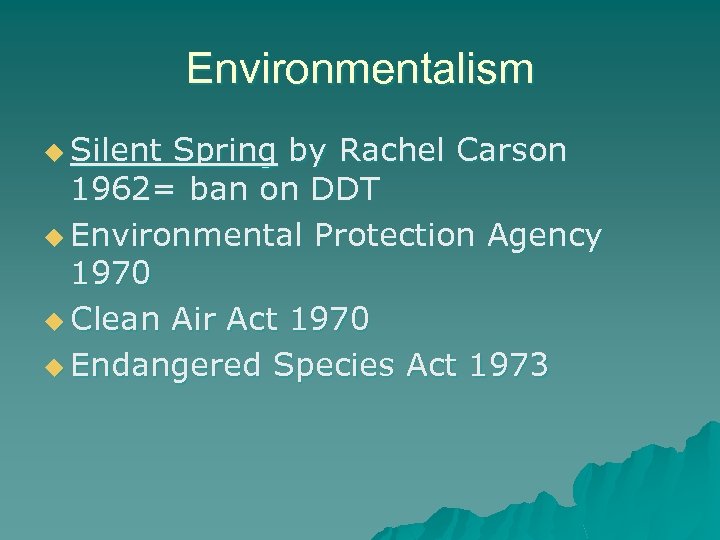 Environmentalism u Silent Spring by Rachel Carson 1962= ban on DDT u Environmental Protection