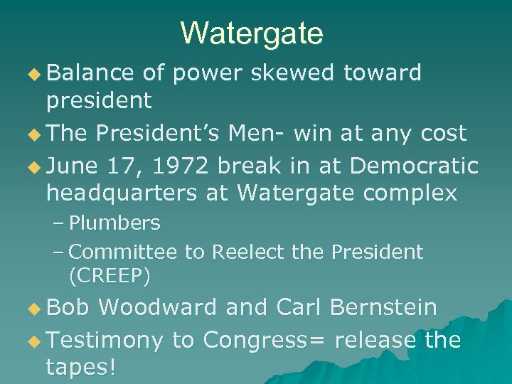 Watergate u Balance of power skewed toward president u The President’s Men- win at