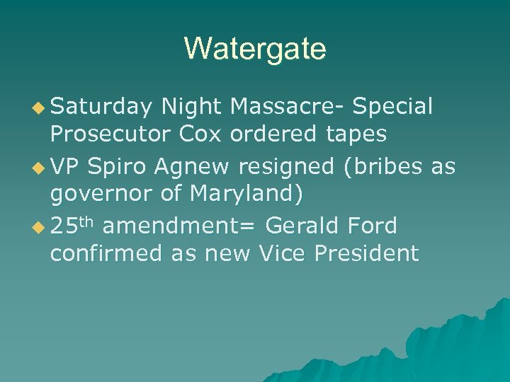 Watergate u Saturday Night Massacre- Special Prosecutor Cox ordered tapes u VP Spiro Agnew