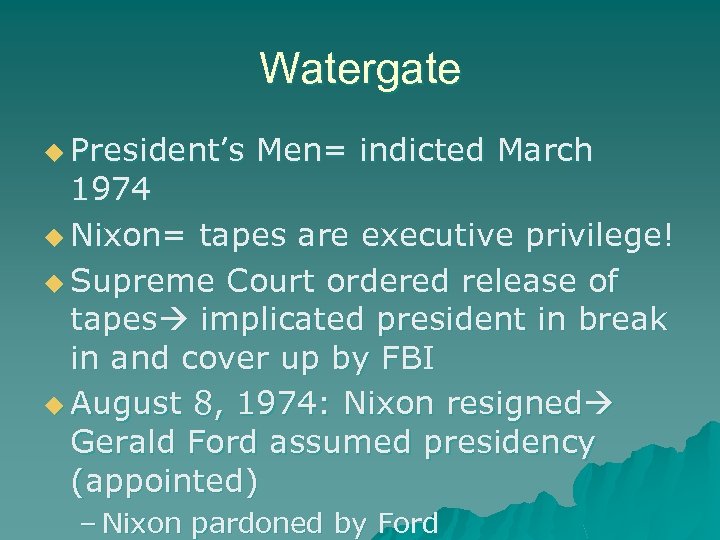 Watergate u President’s Men= indicted March 1974 u Nixon= tapes are executive privilege! u