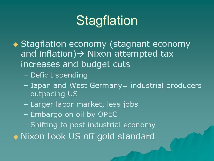 Stagflation u Stagflation economy (stagnant economy and inflation) Nixon attempted tax increases and budget