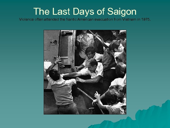 The Last Days of Saigon Violence often attended the frantic American evacuation from Vietnam