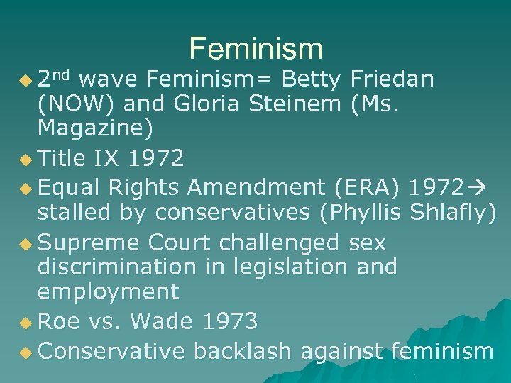 u 2 nd Feminism wave Feminism= Betty Friedan (NOW) and Gloria Steinem (Ms. Magazine)