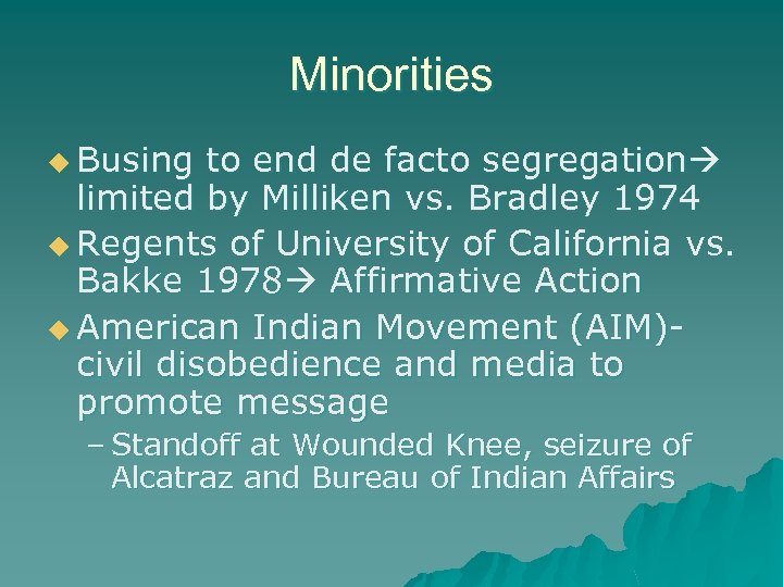 Minorities u Busing to end de facto segregation limited by Milliken vs. Bradley 1974