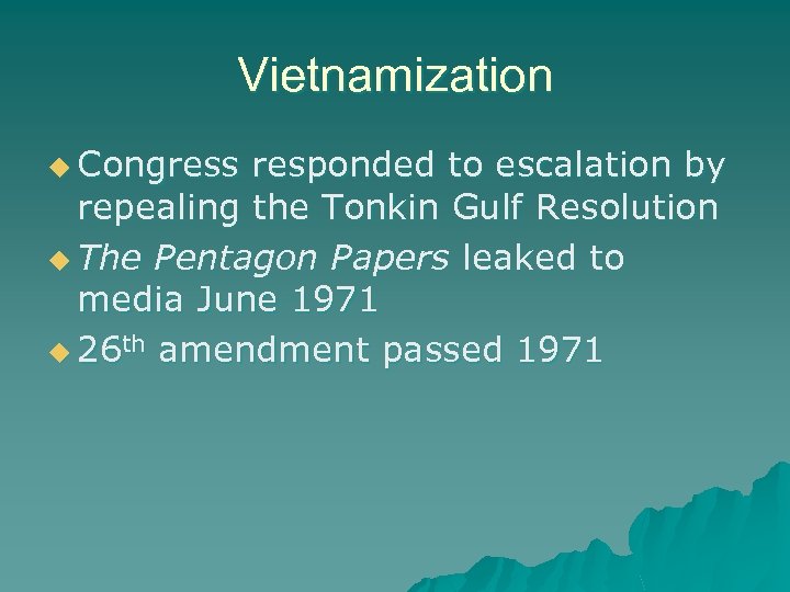 Vietnamization u Congress responded to escalation by repealing the Tonkin Gulf Resolution u The