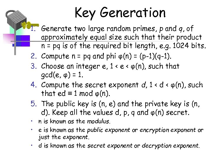 Key Generation 1. Generate two large random primes, p and q, of approximately equal