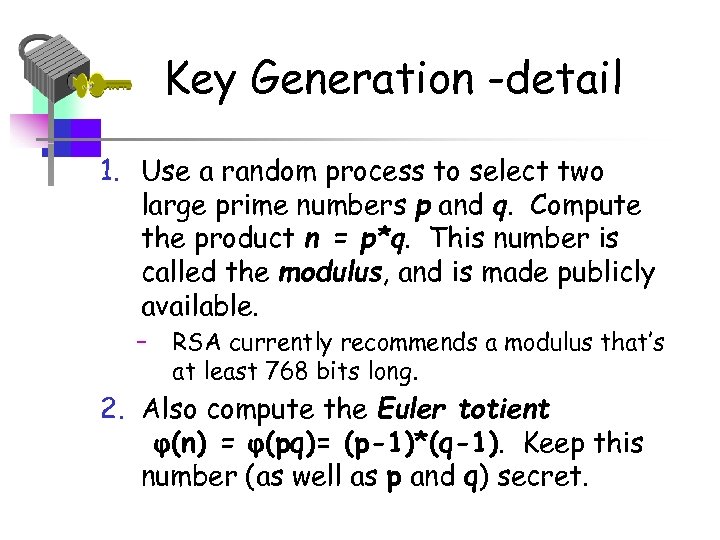 Key Generation -detail 1. Use a random process to select two large prime numbers