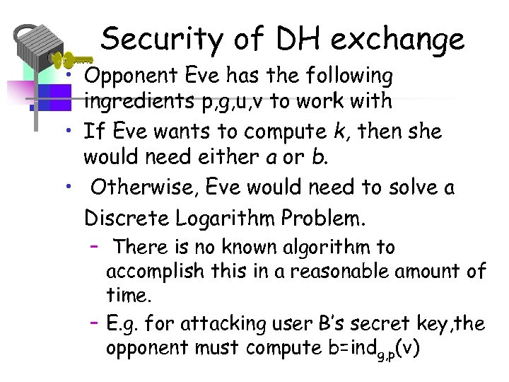 Security of DH exchange • Opponent Eve has the following ingredients p, g, u,