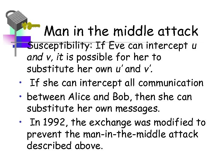 Man in the middle attack • Susceptibility: If Eve can intercept u and v,