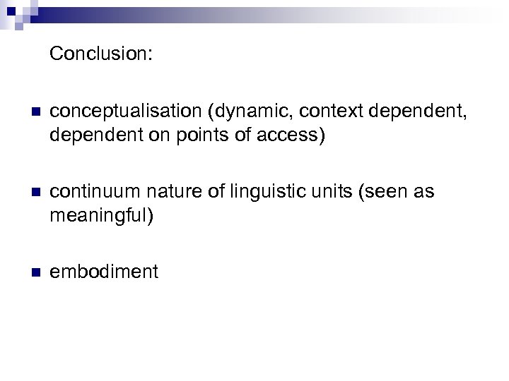 Conclusion: n conceptualisation (dynamic, context dependent, dependent on points of access) n continuum nature