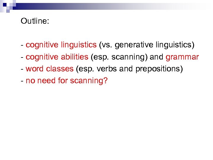 Outline: - cognitive linguistics (vs. generative linguistics) - cognitive abilities (esp. scanning) and grammar
