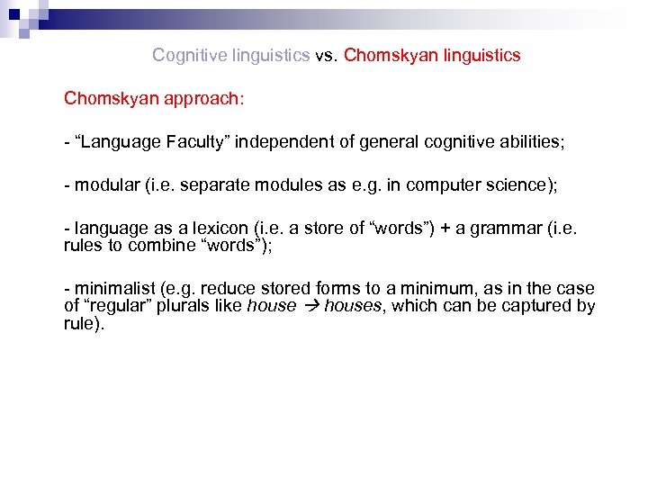 Cognitive linguistics vs. Chomskyan linguistics Chomskyan approach: - “Language Faculty” independent of general cognitive