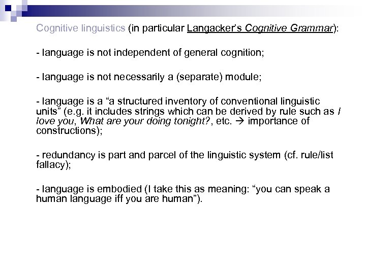 Cognitive linguistics (in particular Langacker’s Cognitive Grammar): - language is not independent of general