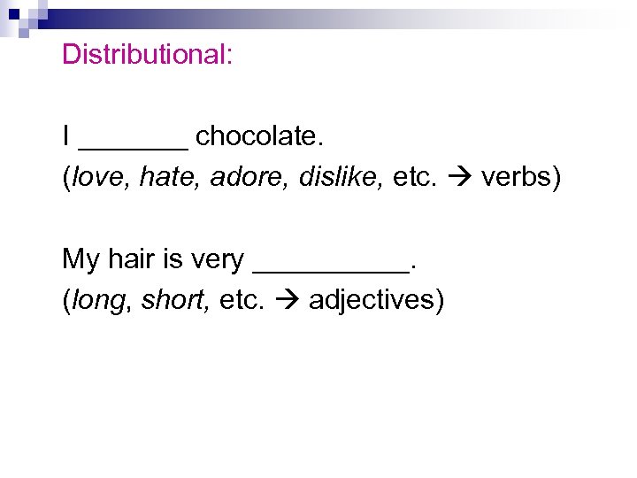 Distributional: I _______ chocolate. (love, hate, adore, dislike, etc. verbs) My hair is very
