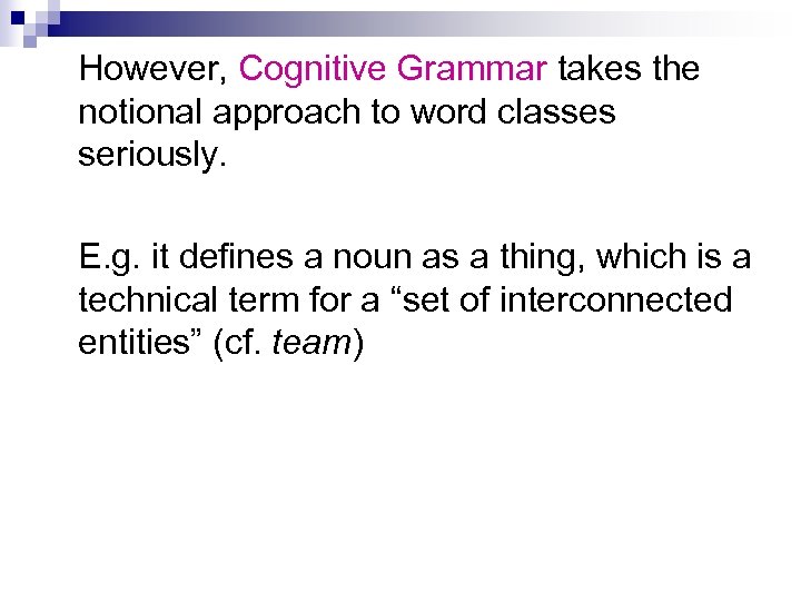 However, Cognitive Grammar takes the notional approach to word classes seriously. E. g. it
