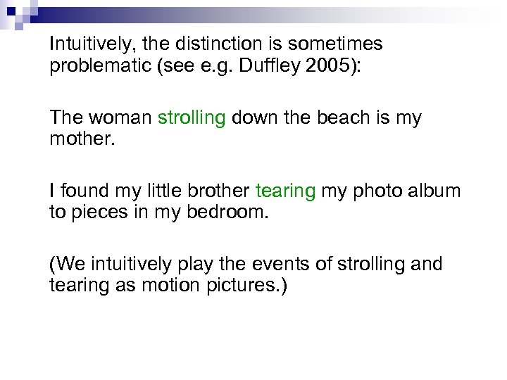 Intuitively, the distinction is sometimes problematic (see e. g. Duffley 2005): The woman strolling
