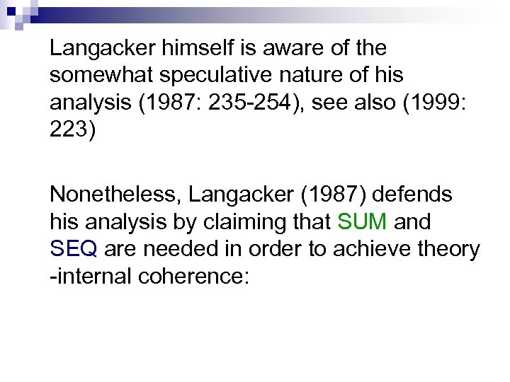 Langacker himself is aware of the somewhat speculative nature of his analysis (1987: 235