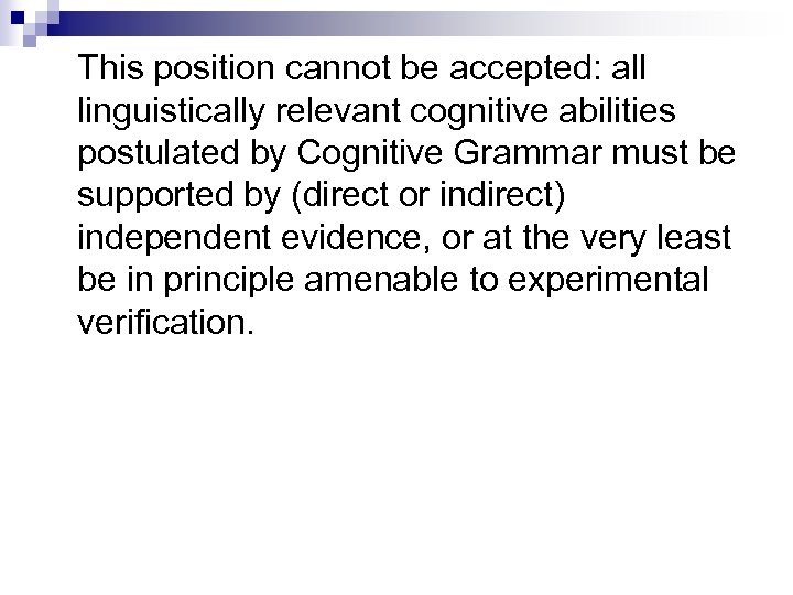 This position cannot be accepted: all linguistically relevant cognitive abilities postulated by Cognitive Grammar