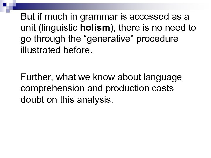 But if much in grammar is accessed as a unit (linguistic holism), there is