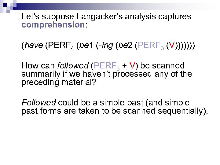 Let’s suppose Langacker’s analysis captures comprehension: (have (PERF 4 (be 1 (-ing (be 2