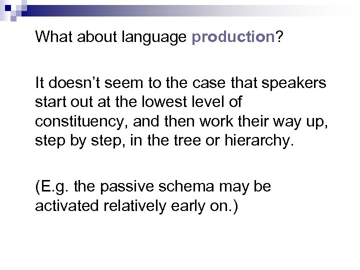 What about language production? It doesn’t seem to the case that speakers start out