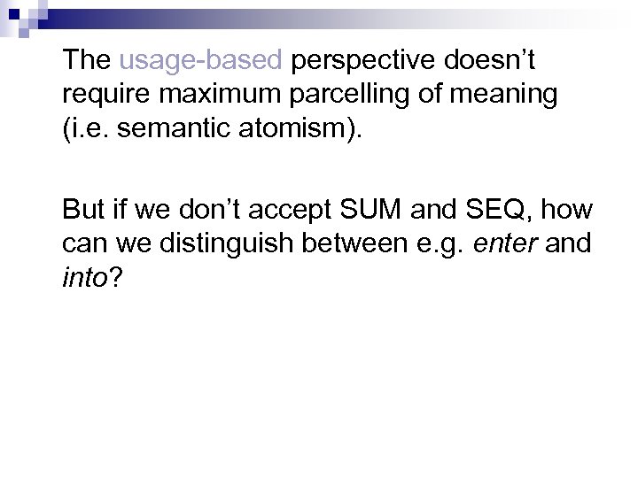 The usage-based perspective doesn’t require maximum parcelling of meaning (i. e. semantic atomism). But