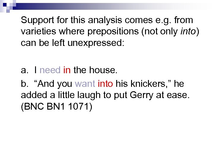 Support for this analysis comes e. g. from varieties where prepositions (not only into)