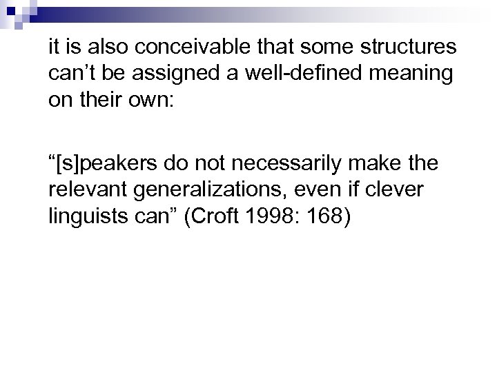 it is also conceivable that some structures can’t be assigned a well-defined meaning on