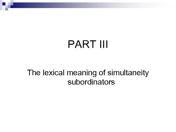 PART III The lexical meaning of simultaneity subordinators 