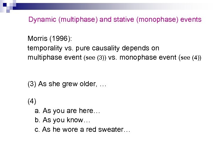 Dynamic (multiphase) and stative (monophase) events Morris (1996): temporality vs. pure causality depends on