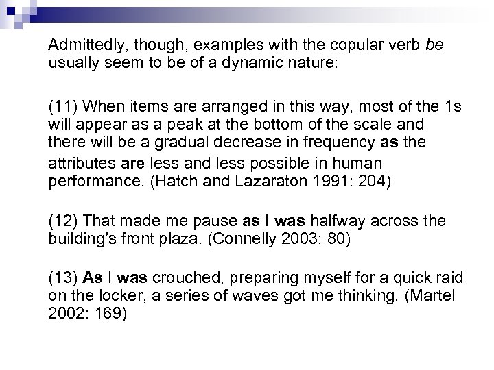 Admittedly, though, examples with the copular verb be usually seem to be of a