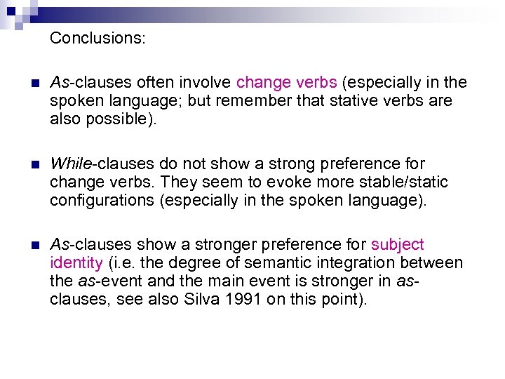 Conclusions: n As-clauses often involve change verbs (especially in the spoken language; but remember