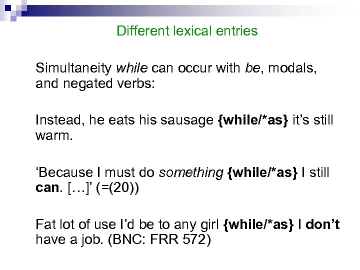 Different lexical entries Simultaneity while can occur with be, modals, and negated verbs: Instead,