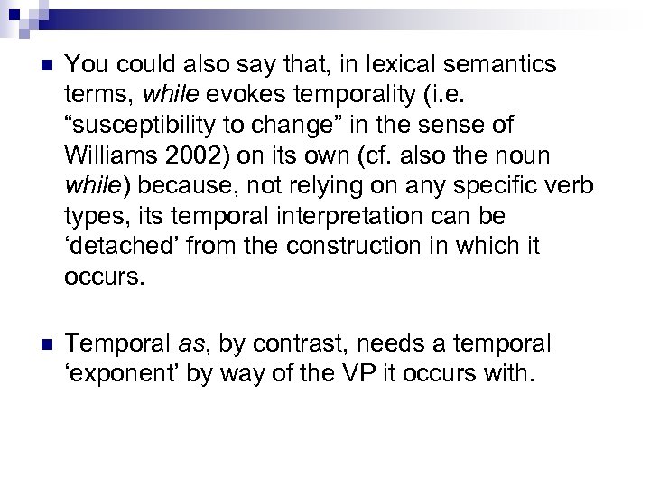 n You could also say that, in lexical semantics terms, while evokes temporality (i.